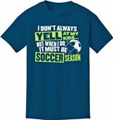 Utopia Adult Yell At My Kids Soccer T-Shirt Utopia Adult Yell At My Kids Soccer T-Shirt
