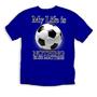 Soccer "My Life Is Soccer" T-shirts