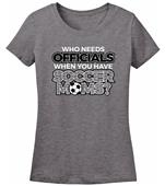 Utopia Who Needs Officials Soccer Moms S/S T-Shirt