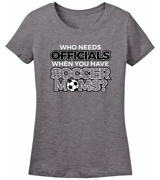 Utopia Who Needs Officials Soccer Moms S/S T-Shirt - Soccer Equipment ...