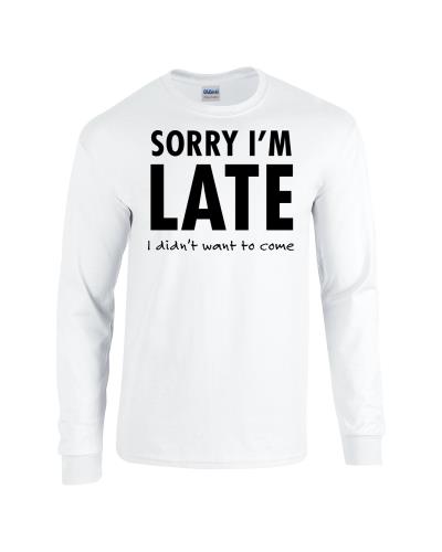 Epic Sorry I'm Late Long Sleeve Cotton Graphic T-Shirts. Free shipping.  Some exclusions apply.