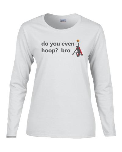 Epic Ladies hoop? bro Long Sleeve Graphic T-Shirts. Free shipping.  Some exclusions apply.