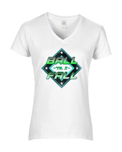 Epic Ladies Ball 'Til I Fall V-Neck Graphic T-Shirts. Free shipping.  Some exclusions apply.