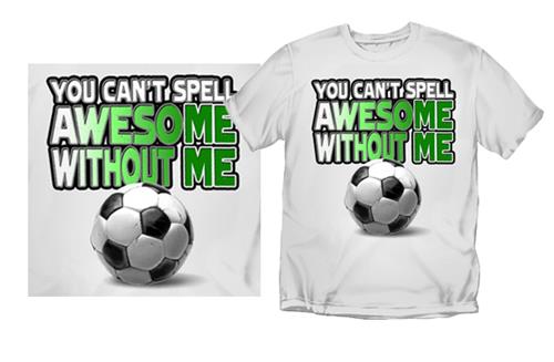 Coed Soccer "You Can't Spell Awesome" T-shirts