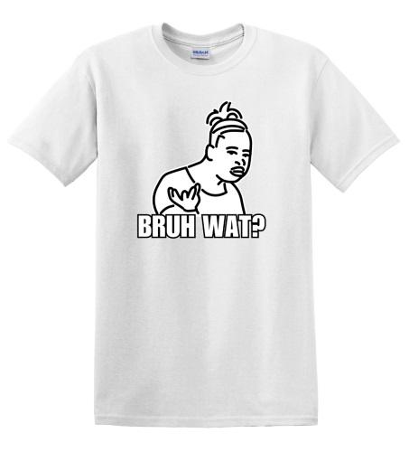 Epic Adult/Youth Bruh What Meme Girl Wat? Cotton Graphic T-Shirts. Free shipping.  Some exclusions apply.