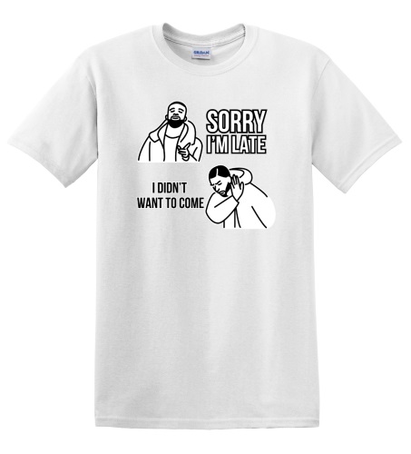 Epic Adult/Youth Sorry I'm Late Didnt Want To Drake Meme Cotton Graphic T-Shirts. Free shipping.  Some exclusions apply.