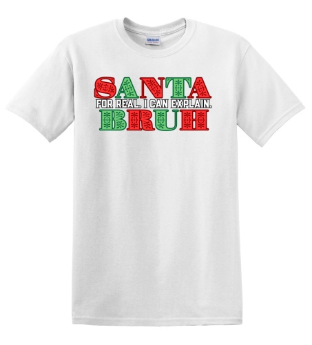 Epic Adult/Youth Santa Bruh For Real I Can Explain Cotton Graphic T-Shirts. Free shipping.  Some exclusions apply.