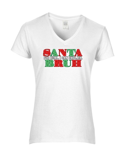 Epic Ladies Santa Bruh For Real I Can Explain V-Neck Graphic T-Shirts. Free shipping.  Some exclusions apply.