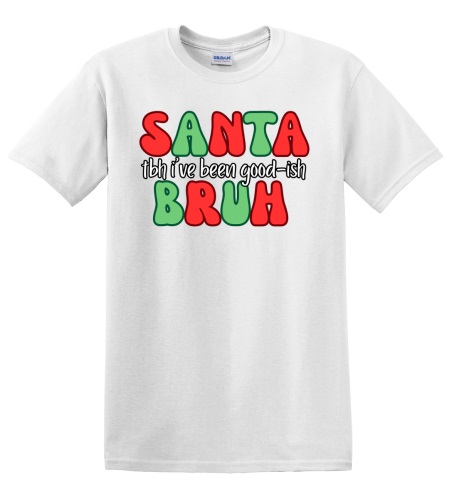 Epic Adult/Youth Santa Bruh TBH I've Been Good-ish Cotton Graphic T-Shirts. Free shipping.  Some exclusions apply.