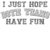 Epic Adult/Youth I Just Hope Both Teams Have Fun Cotton Graphic T-Shirts