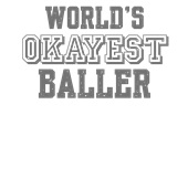 Epic Adult/Youth World's Okayest Baller Soccer Basketball Cotton Graphic T-Shirts