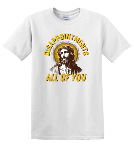 Epic Adult/Youth Disappointments All Of You Jesus Easter Cotton Graphic T-Shirts. Free shipping.  Some exclusions apply.