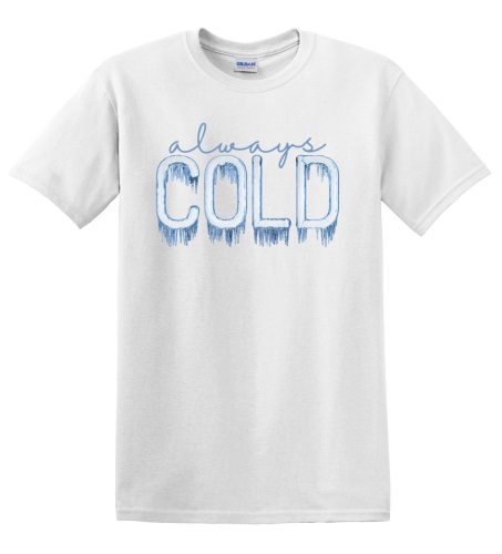 Epic Adult/Youth I'm Always Cold Freezing AC Ice Cotton Graphic T-Shirts. Free shipping.  Some exclusions apply.