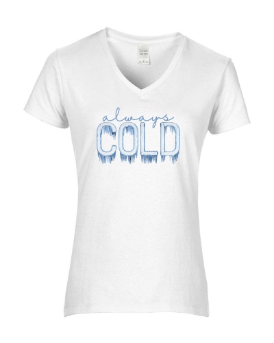 Epic Ladies I'm Always Cold Freezing AC Ice V-Neck Graphic T-Shirts. Free shipping.  Some exclusions apply.