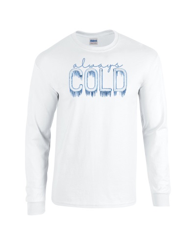 Epic I'm Always Cold Freezing AC Ice Long Sleeve Cotton Graphic T-Shirts. Free shipping.  Some exclusions apply.