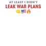 Epic At Least I Didn't Leak War Plans Chat Long Sleeve Cotton Graphic T-Shirts