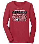 Utopia Who Needs Officials Soccer Moms L/S T-Shirt