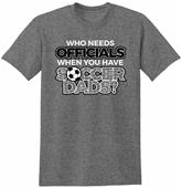 Utopia Who Needs Officials Soccer Dads T-Shirt