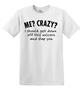 Epic Adult/Youth Me? Crazy? Cotton Graphic T-Shirts