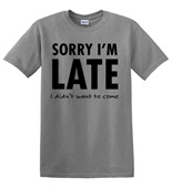 Epic Adult/Youth Sorry I'm Late Cotton Graphic T-Shirts