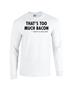 Epic Too Much Bacon Long Sleeve Cotton Graphic T-Shirts