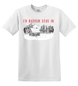 Epic Adult/Youth I'd Rather Stay In Cozy Cabin Winter Cotton Graphic T-Shirts