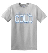 Epic Adult/Youth I'm Always Cold Freezing AC Ice Cotton Graphic T-Shirts