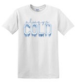 Epic Adult/Youth I'm Always Cold Freezing AC Ice Cotton Graphic T-Shirts